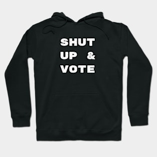 Shut Up and Vote Hoodie